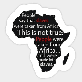 People  Were Taken From Africa. not slaves Sticker